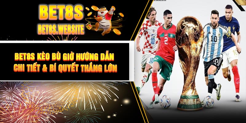 BET8S Kèo Bù Giờ - Hướng Dẫn Chi Tiết & Bí Quyết Thắng Lớn