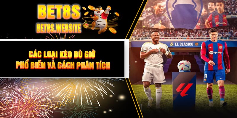 Các loại Kèo Bù Giờ phổ biến và cách phân tích