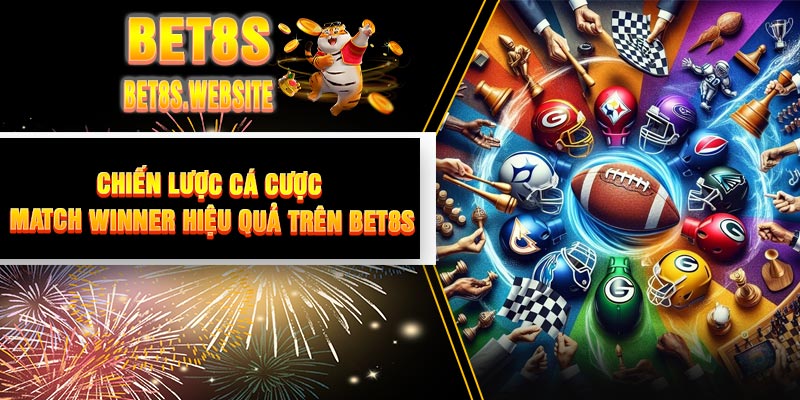 Chiến Lược Cá Cược Match Winner Hiệu Quả Trên BET8S