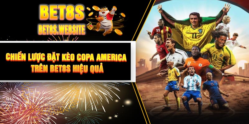 Chiến lược đặt Kèo Copa America trên BET8S hiệu quả