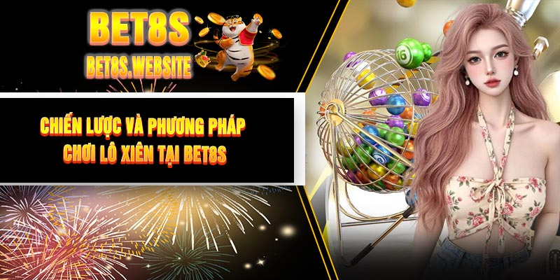 Chiến lược và phương pháp chơi lô xiên tại BET8S