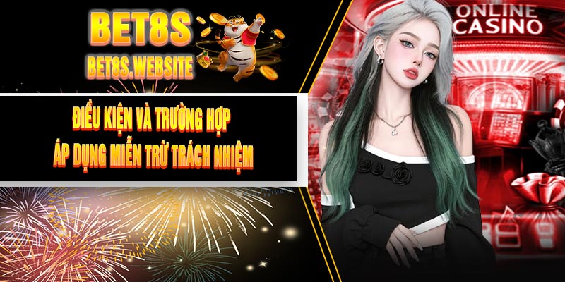 Điều kiện và trường hợp áp dụng miễn trừ trách nhiệm