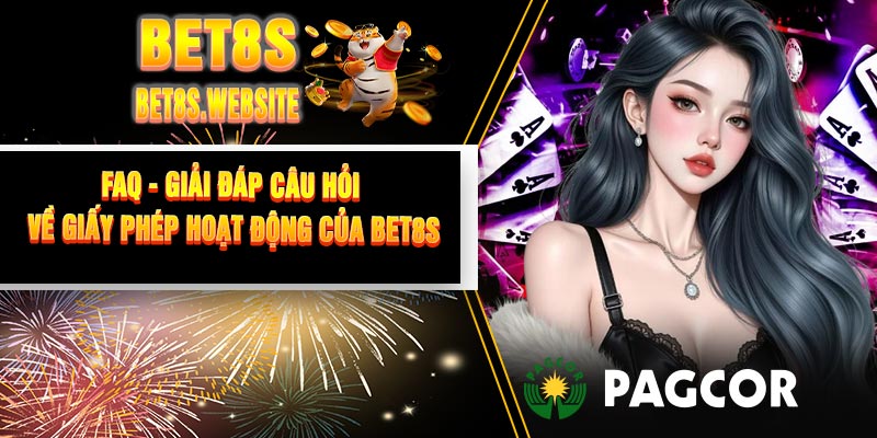 FAQ - Giải Đáp Câu Hỏi Về Giấy Phép Hoạt Động Của BET8S
