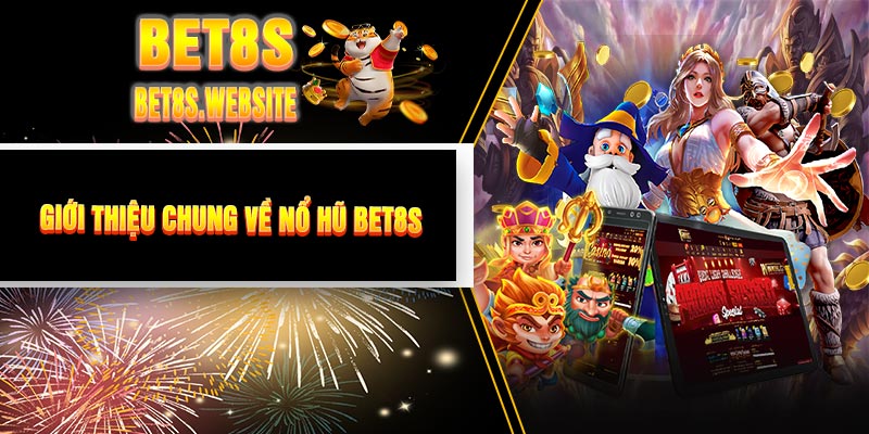 Giới Thiệu Chung Về Nổ Hũ BET8S