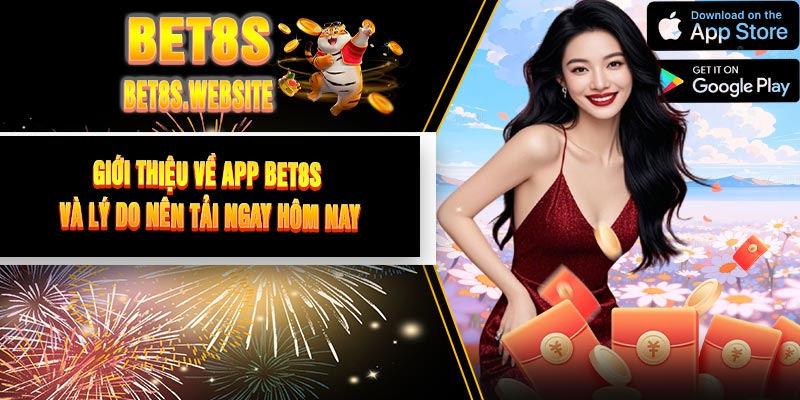 Giới Thiệu Về App BET8S Và Lý Do Nên Tải Ngay Hôm Nay