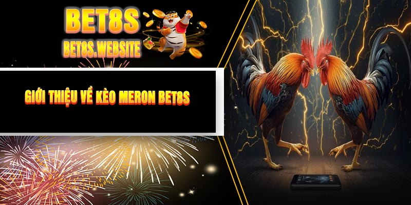 Giới Thiệu Về Kèo Meron BET8S