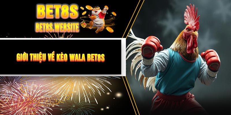 Giới Thiệu Về Kèo WALA BET8S