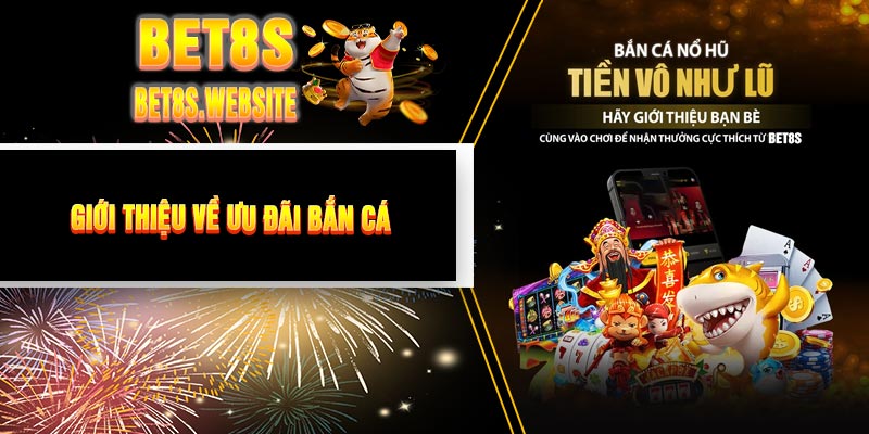 Giới Thiệu Về Ưu Đãi Bắn Cá