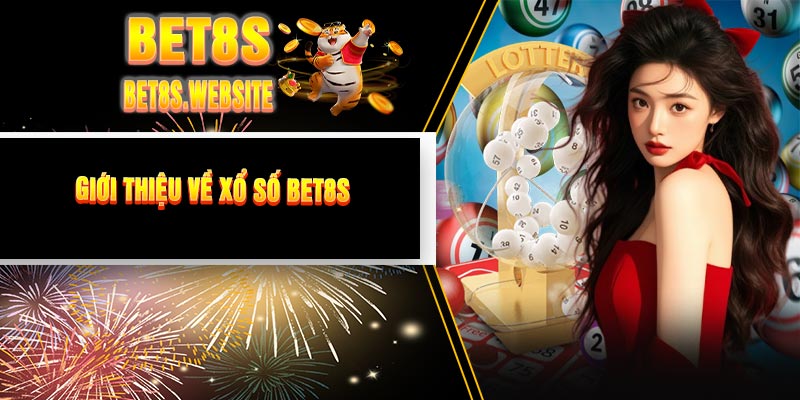 Giới Thiệu Về Xổ Số BET8S