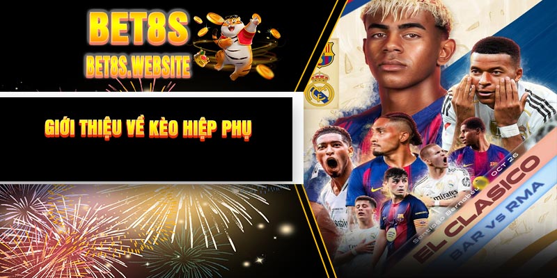 Giới thiệu về Kèo Hiệp Phụ
