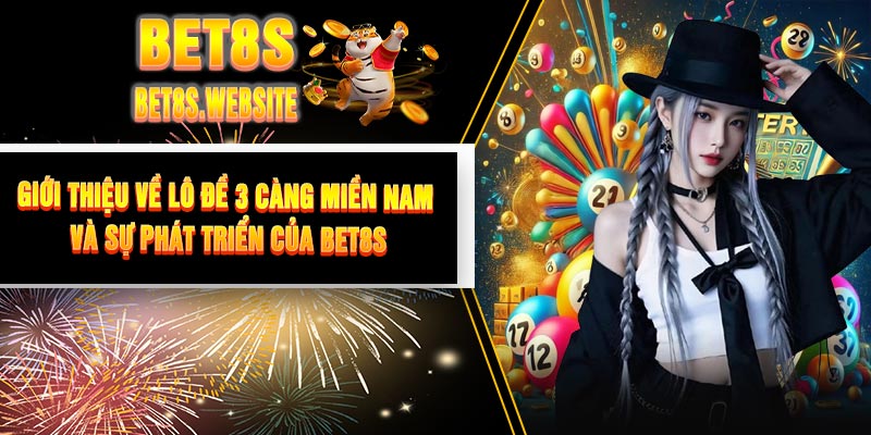 Giới thiệu về lô đề 3 càng miền Nam và sự phát triển của BET8S