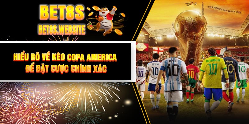 Hiểu rõ về Kèo Copa America để đặt cược chính xác