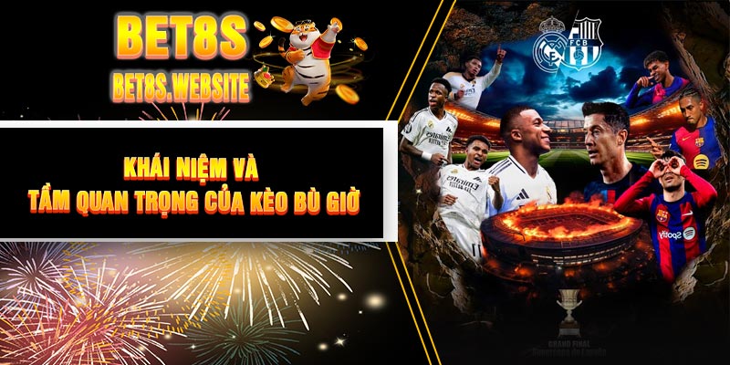Khái niệm và tầm quan trọng của Kèo Bù Giờ
