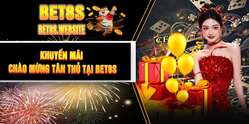 Khuyến Mãi Chào Mừng Tân Thủ Tại BET8S