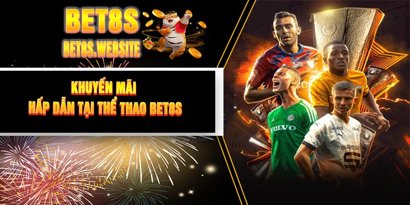 Khuyến Mãi Hấp Dẫn Tại Thể Thao BET8S