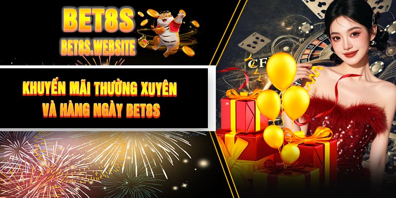 Khuyến Mãi Thường Xuyên Và Hàng Ngày BET8S
