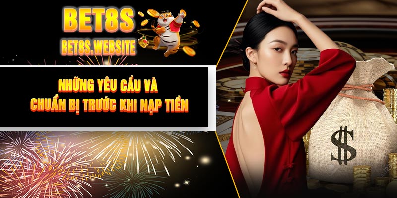 Những yêu cầu và chuẩn bị trước khi nạp tiền