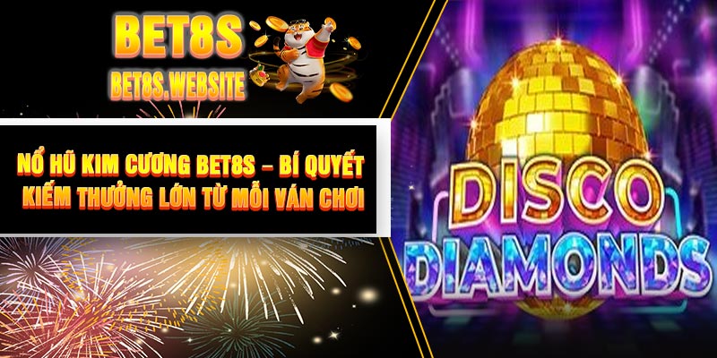 Nổ Hũ Kim Cương BET8S – Bí Quyết Kiếm Thưởng Lớn Từ Mỗi Ván Chơi