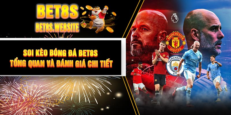 Soi Kèo Bóng Đá BET8S - Tổng Quan và Đánh Giá Chi Tiết