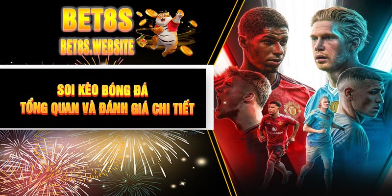 Soi Kèo Bóng Đá - Tổng Quan và Đánh Giá Chi Tiết