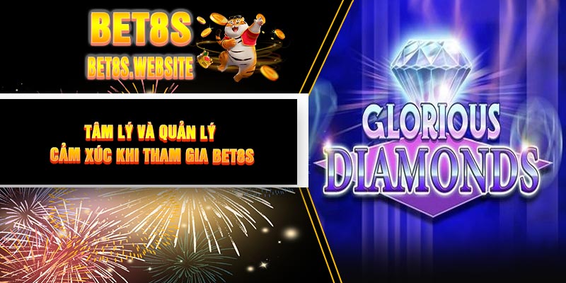 Tâm Lý và Quản Lý Cảm Xúc Khi Tham Gia BET8S