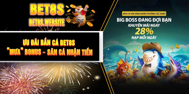 Ưu Đãi Bắn Cá BET8S “Mưa” Bonus – Săn Cá Nhận Tiền