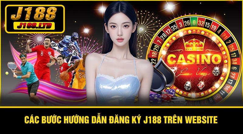 Các bước Hướng dẫn Đăng Ký J188 trên website