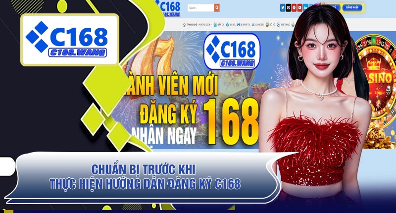 Chuẩn Bị Trước Khi Thực Hiện Hướng Dẫn Đăng Ký C168